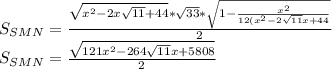 S_{SMN}=\frac{\sqrt{x^2-2x\sqrt{11}+44}*\sqrt{33}*\sqrt{1-\frac{x^2}{12(x^2-2\sqrt{11}x+44}} }{2}\\ S_{SMN}=\frac{\sqrt{121x^2-264\sqrt{11}x+5808}}{2}