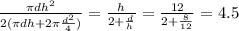 \frac{ \pi d h^{2} }{2( \pi dh+2 \pi \frac{ d^{2} }{4} )} = 
 \frac{h}{2+ \frac{d}{h} } = \frac{12}{2+ \frac{8}{12} } =4.5