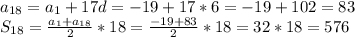 a_{18}=a_{1}+17d=-19+17*6=-19+102=83 \\ 
S_{18}= \frac{a_{1}+a_{18}}{2} *18= \frac{-19+83}{2} *18=32*18=576 \\
