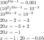 100^{10x-1}=0.001 \\ (10^2)^{10x-1}=10^{-3} \\ 10^{20x-2}=10^{-3} \\ 
20x-2=-3 \\ 20x=-3+2 \\ 20x=-1 \\ x=-1:20=-0.05