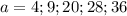 a=4;9;20;28;36