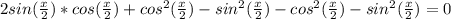 2sin( \frac{x}{2})*cos(\frac{x}{2})+cos^{2}(\frac{x}{2})-sin^{2}(\frac{x}{2})-cos^{2}(\frac{x}{2})-sin^{2}(\frac{x}{2})=0