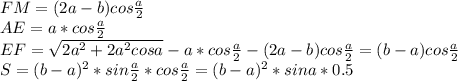 FM=(2a-b)cos\frac{a}{2}\\
 AE=a*cos\frac{a}{2} \\
EF=\sqrt{2a^2+2a^2cosa}-a*cos\frac{a}{2}-(2a-b)cos\frac{a}{2} =(b-a)cos\frac{a}{2} \\ S=(b-a)^2*sin\frac{a}{2}*cos\frac{a}{2}=(b-a)^2*sina*0.5
