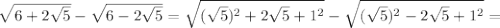 \sqrt{6+2 \sqrt{5} } - \sqrt{6-2 \sqrt{5} } = \sqrt{( \sqrt{5})^{2}+2 \sqrt{5}+1^{2} } - \sqrt{( \sqrt{5})^{2}-2 \sqrt{5}+1^{2} }= \\ 
 

