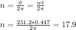 n= \frac{\phi}{2 \pi } = \frac{wt}{2 \pi } \\ \\ 
n= \frac{251.2*0.447}{2 \pi } =17.9