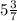 5 \frac{3}{7}