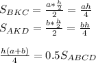 S_{BKC} = \frac{ a*\frac{h}{2}}{2} = \frac{ah}{4}\\
 S_{AKD} = \frac{ b*\frac{h}{2}}{2} = \frac{bh}{4}\\\\
 \frac{h(a+b)}{4} = 0.5S_{ABCD}