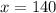 x=140
