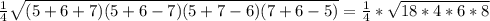 \frac{1}{4} \sqrt{(5+6+7)(5+6-7)(5+7-6) (7+6-5)} = \frac{1}{4} * \sqrt{18*4*6*8}

