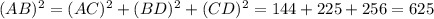 (AB)^{2} = (AC)^{2} + (BD)^{2} + (CD)^{2} = 144+225+256 = 625
