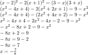 (x-2)^2-2(x+1)^2=(3-x)(3+x) \\ 
(x^2-4x+4)-2(x^2+2x+1)=9-x^2 \\ 
(x^2-4x+4)-(2x^2+4x+2)=9-x^2 \\ 
x^2-4x+4-2x^2-4x-2=9-x^2 \\ 
-x^2-8x+2=9-x^2 \\ 
-8x+2=9 \\ 
-8x=9-2 \\ 
-8x=7 \\ 
x=- \frac{7}{8}