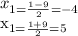 x_{1= \frac{1-9}{2}=-4 } 

 x_{1= \frac{1+9}{2}=5 }