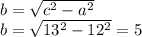 b= \sqrt{c^2-a^2}
\\\
b= \sqrt{13^2-12^2}=5