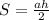S= \frac{ah}{2} 
