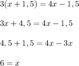 3(x + 1,5) = 4x - 1,5\\\\ 3x + 4,5 = 4x - 1,5\\\\ 4,5 + 1,5 = 4x - 3x\\\\ 6 = x
