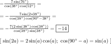 -\frac{7\sin(76^\circ)}{\cos(38^\circ)\cos(52^\circ)} =\\\\= -\frac{7\sin(2*38^\circ)}{\cos(38^\circ)\cos(90^\circ - 38^\circ)} =\\\\= -\frac{7(2\sin(38^\circ)\cos(38^\circ))}{\cos(38^\circ)\sin(38^{\circ})} = \boxed{-14}\\\\
\left[ \ \sin(2a) = 2\sin(a)\cos(a); \ \cos(90^\circ - a) = \sin(a) \ \right]