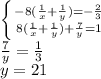 \left \{ {{-8( \frac{1}{x}+ \frac{1}{y})=- \frac{2}{3} } \atop {8( \frac{1}{x}+ \frac{1}{y})+ \frac{7}{y}=1 }} \right. \\ 
 \frac{7}{y}= \frac{1}{3} \\ 
y=21