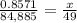 \frac{0.8571}{84,885} = \frac{x}{49}