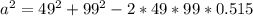 a^2=49^2+99^2-2*49*99*0.515