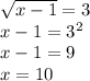 \sqrt{x-1}=3
\\\
x-1=3^2
\\\
x-1=9
\\\
x=10