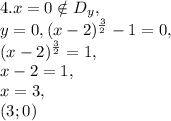 4. x=0\notin D_y, \\
y=0, (x-2)^\frac{3}{2}-1 = 0,\\
(x-2)^\frac{3}{2} = 1,\\
x-2=1, \\
x=3, \\
(3;0)