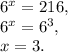 6^{x}=216 , \\
 6^{x}=6^3 , \\
x=3.
