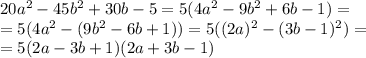 20a^2-45b^2+30b-5=5(4a^2-9b^2+6b-1)=
\\\
=5(4a^2-(9b^2-6b+1))=5((2a)^2-(3b-1)^2)=
\\\
=5(2a-3b+1)(2a+3b-1)