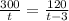 \frac{300}t = \frac{120}{t-3}
