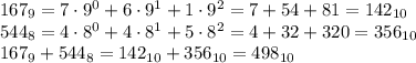 167_9 = 7\cdot9^0+6\cdot9^1+1\cdot9^2=7+54+81 = 142_{10} \\ 
544_8 = 4\cdot8^0+4\cdot8^1+5\cdot8^2=4 + 32 + 320 = 356_{10}\\
167_9 + 544_8 = 142_{10}+356_{10} = 498_{10}