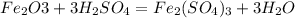 Fe_2O3 + 3H_2SO_4 = Fe_2(SO_4)_3 + 3H_2O
