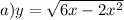 a) y=\sqrt{6x-2x^2}\\
