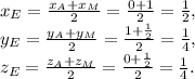 x
 _{E}= \frac{x_A +x_M }{2}= \frac{0+1}{2}= \frac{1}{2}, \\ y _{E}= 
\frac{y_A +y_M }{2}= \frac{1+ \frac{1}{2} }{2}= \frac{1}{4}, \\ z _{E}= 
\frac{z_A+z_M }{2}= \frac{0+ \frac{1}{2} }{2}= \frac{1}{4}.