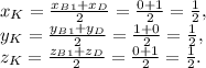 x
 _{K}= \frac{x_B _{1}+x_D }{2}= \frac{0+1}{2}= \frac{1}{2}, \\ y _{K}=
 \frac{y_B _{1}+y_D }{2}= \frac{1+0}{2}= \frac{1}{2}, \\ z _{K}= 
\frac{z_B _{1}+z_D }{2}= \frac{0+1}{2}= \frac{1}{2}.