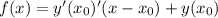 f(x)=y'(x_0)'(x-x_0)+y(x_0)