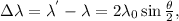\Delta \lambda = \lambda^{'}-\lambda=2\lambda_0\sin{ 
\frac{\theta}{2} },