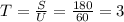 T= \frac{S}{U} = \frac{180}{60} = 3
