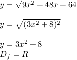 y=\sqrt{9x^2+48x+64}\\\\
y=\sqrt{(3x^2+8)^2}\\\\
y=3x^2+8\\
D_f=R