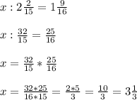 x:2 \frac{2}{15} =1 \frac{9}{16} \\ \\ 
x: \frac{32}{15} = \frac{25}{16} \\ \\ x= \frac{32}{15} * \frac{25}{16} \\ \\ x= \frac{32*25}{16*15} = \frac{2*5}{3} = \frac{10}{3} =3 \frac{1}{3}