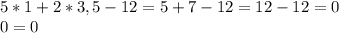 5*1+2*3,5-12=5+7-12=12-12=0\\
0=0