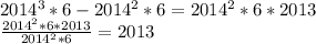 2014^3*6 - 2014^2*6 = 2014^2*6*2013\\
 \frac{2014^2*6*2013}{2014^2*6} = 2013