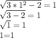 \sqrt{3*1^2 - 2} = 1


 \sqrt{3-2} =1


 \sqrt{1}=1


1=1