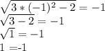 \sqrt{3*(-1)^2-2} =-1

 \sqrt{3-2} = -1

 \sqrt{1}=-1
 
1 =-1

