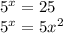5 ^{x} =25 \\ 5 ^{x} =5x^{2} 
