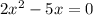 2 x^{2} -5x=0
