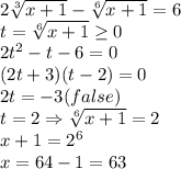 2\sqrt[3]{x+1}-\sqrt[6]{x+1}=6\\
t = \sqrt[6]{x+1}\geq0\\2t^2-t-6=0\\
(2t+3)(t-2)=0\\2t=-3(false)\\t=2\Rightarrow\sqrt[6]{x+1}=2\\x+1=2^6\\x=64-1=63