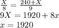 \frac{X}{8} = \frac{240+X}{9} \\ 
9X=1920+8x \\ 
x=1920