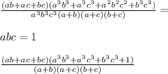 \frac{(ab+ac+bc)(a^3b^3+a^3c^3+a^2b^2c^2+b^3c^3)}{a^3b^3c^3(a+b)(a+c)(b+c)} = \\\\
abc=1\\\\
\frac{(ab+ac+bc)(a^3b^3+a^3c^3+b^3c^3+1)}{ (a+b)(a+c)(b+c)}
