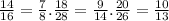 \frac{14}{16} = \frac{7}{8}.
 \frac{18}{28} = \frac{9}{14}.
 \frac{20}{26} = \frac{10}{13}