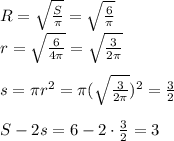 R= \sqrt{\frac{S}{\pi}} = \sqrt{\frac{6} {\pi}}\\
r=\sqrt{\frac{6} {4\pi}}=\sqrt{\frac{3} {2\pi}}\\\\
s=\pi r^2=\pi (\sqrt{\frac{3} {2\pi}})^2=\frac32\\\\
S-2s=6-2\cdot\frac32=3