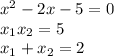 x^{2}-2x-5=0 \\
x_{1}x_{2}=5 \\ x_{1}+x_{2}=2